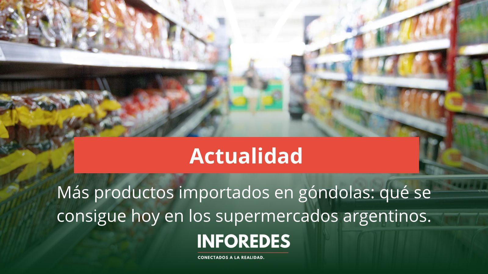 Más productos importados en góndolas: qué se consigue hoy en los supermercados argentinos