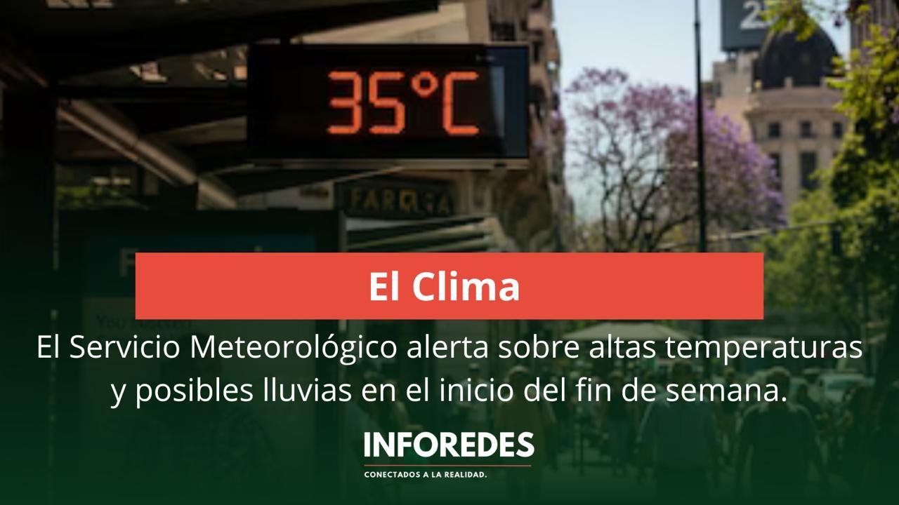 El Servicio Meteorológico alerta sobre altas temperaturas y posibles lluvias en el inicio del fin de semana.