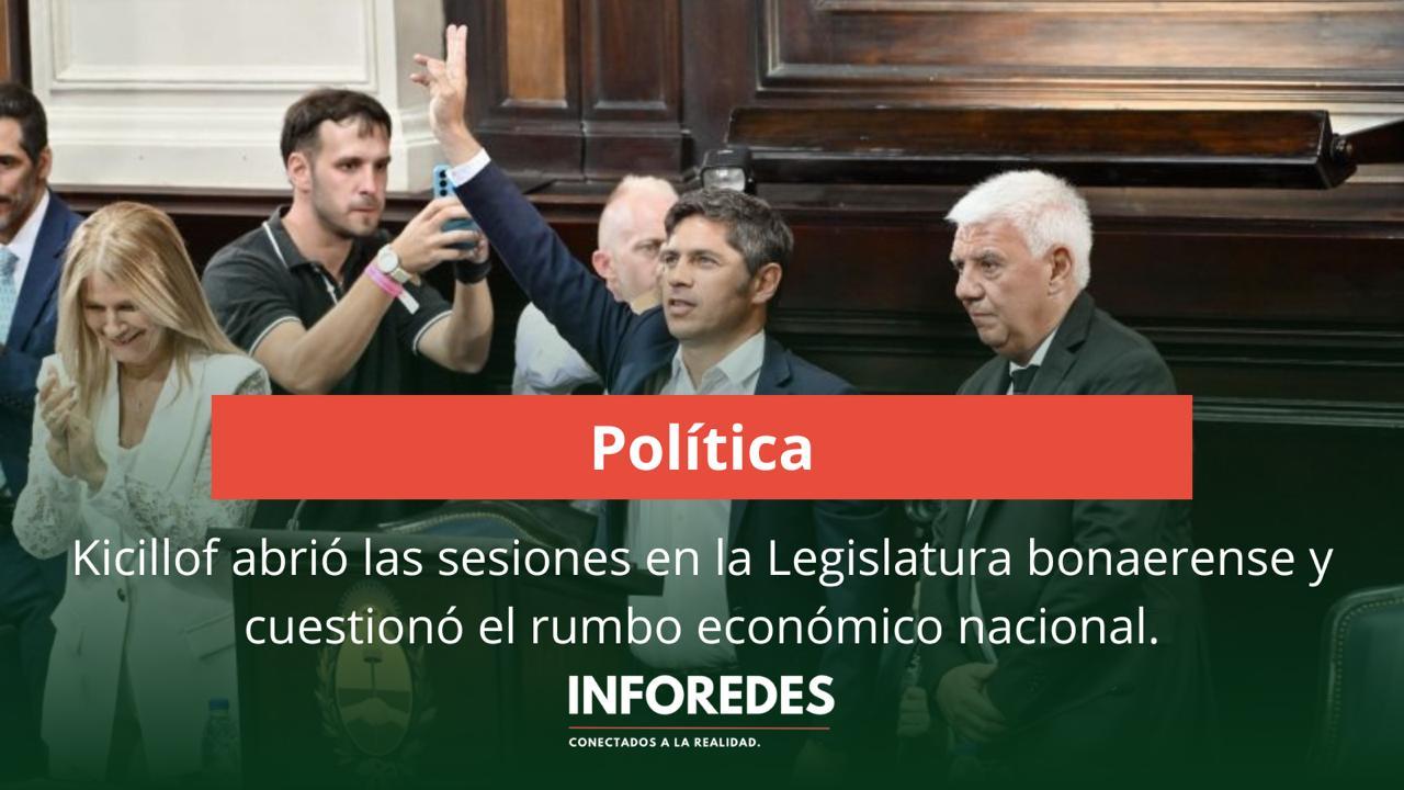 Kicillof abrió las sesiones en la Legislatura bonaerense y cuestionó el rumbo económico nacional