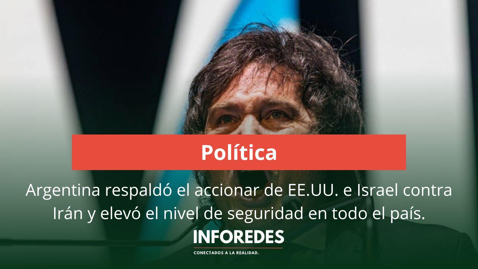 Argentina respaldó el accionar de EE.UU. e Israel contra Irán y elevó el nivel de seguridad en todo el país