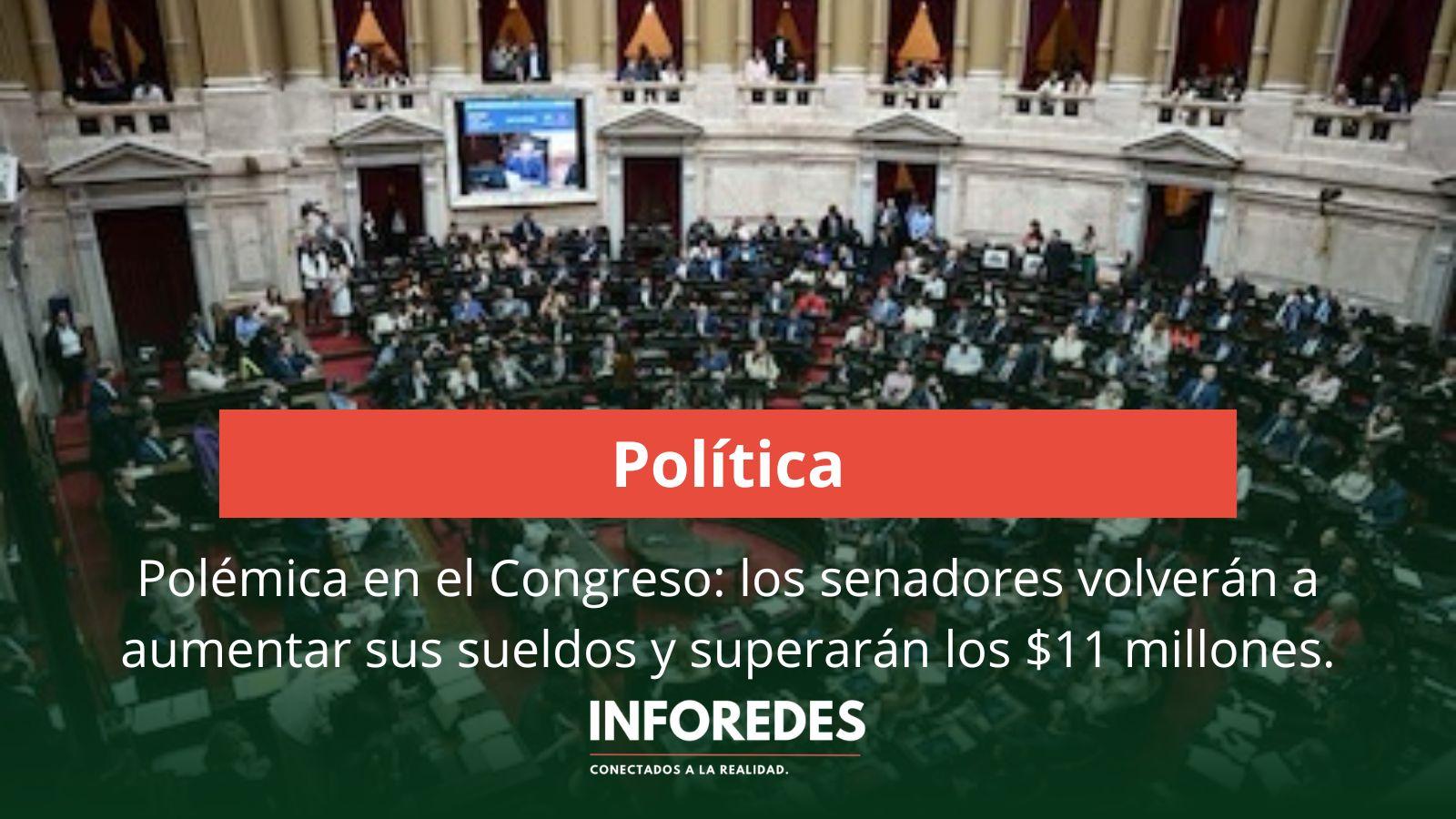 Polémica en el Congreso: los senadores volverán a aumentar sus sueldos y superarán los $11 millones