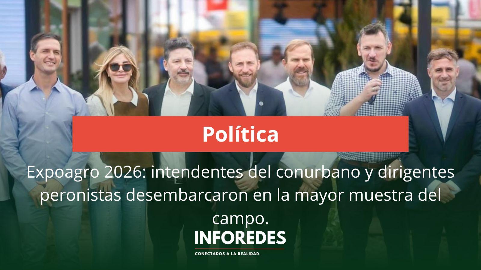 Expoagro 2026: intendentes del conurbano y dirigentes peronistas desembarcaron en la mayor muestra del campo