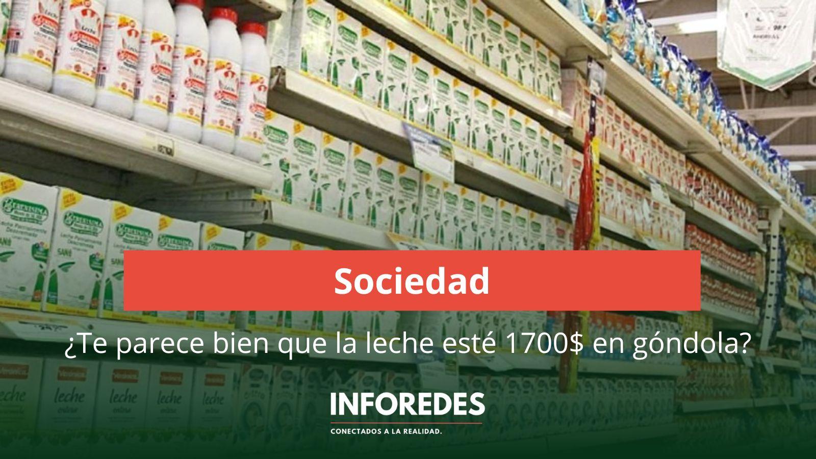 ¿Te parece bien que la leche esté 1700$ en góndola? 