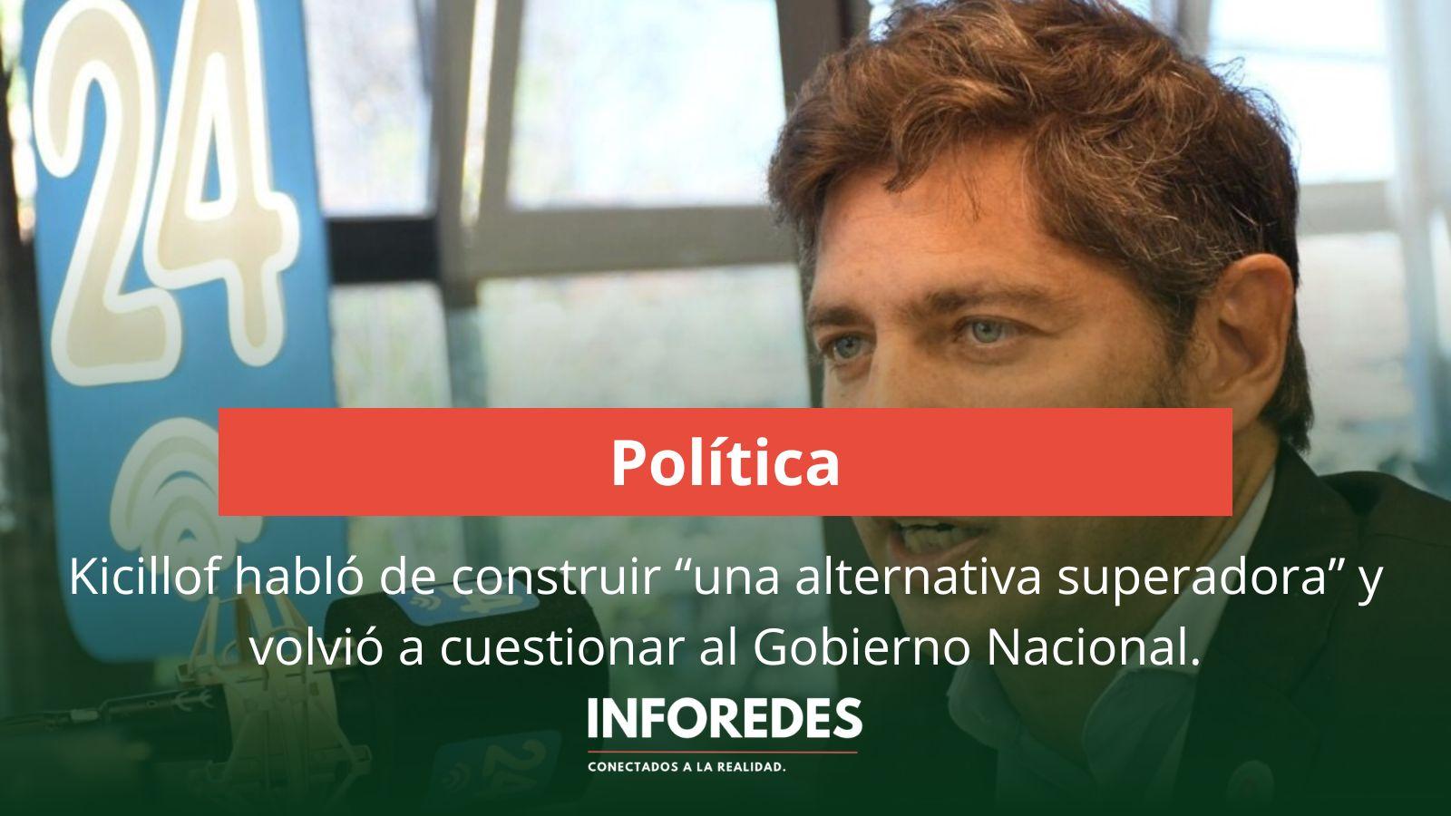 Kicillof habló de construir “una alternativa superadora” y volvió a cuestionar al Gobierno nacional