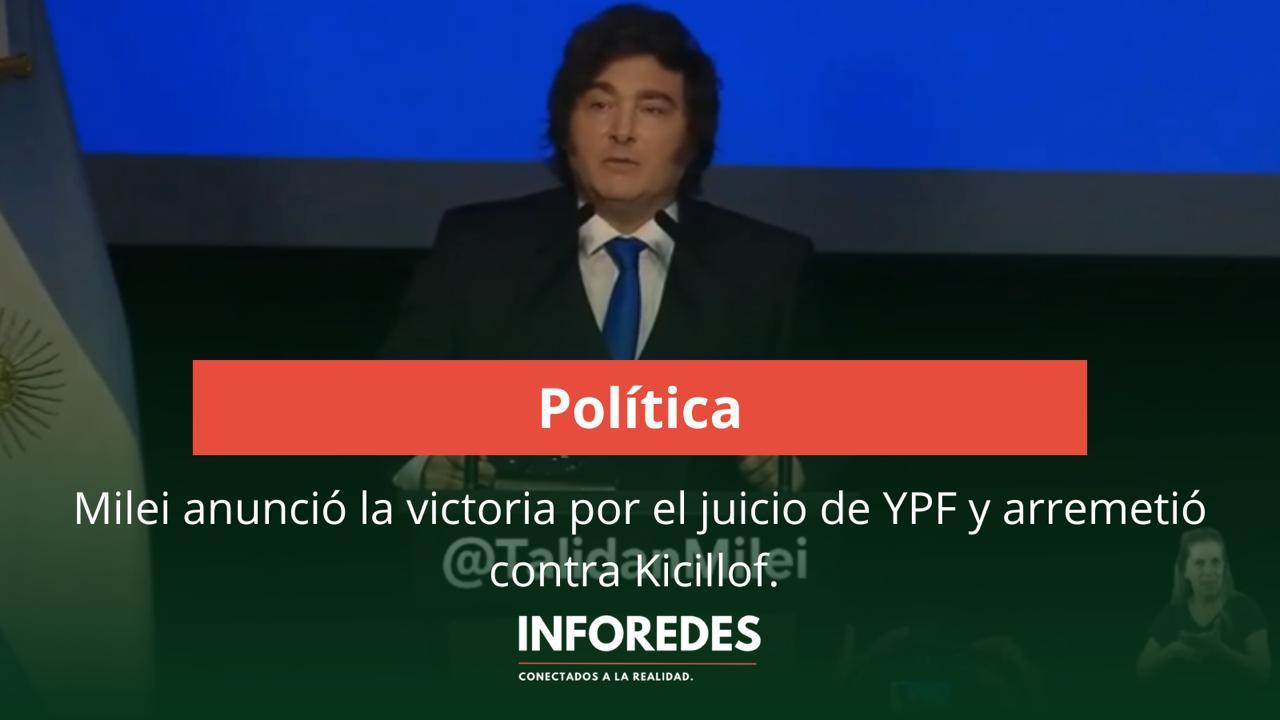 Milei celebró el fallo por YPF y lanzó duras críticas contra Kicillof y Cristina Kirchner
