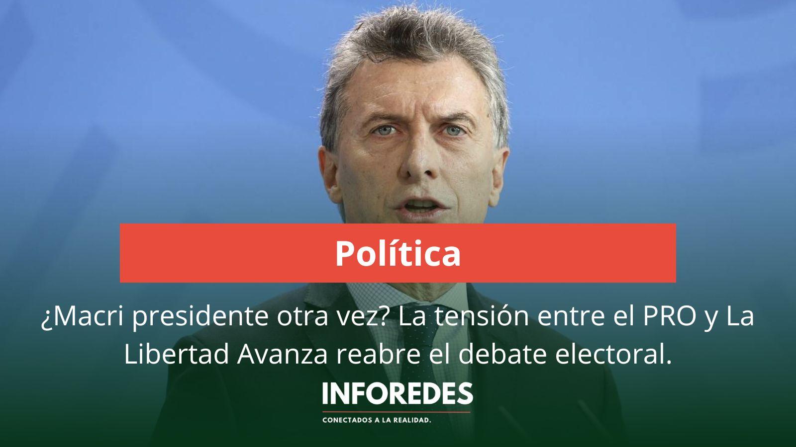 ¿Macri presidente otra vez? La tensión entre el PRO y La Libertad Avanza reabre el debate electoral
