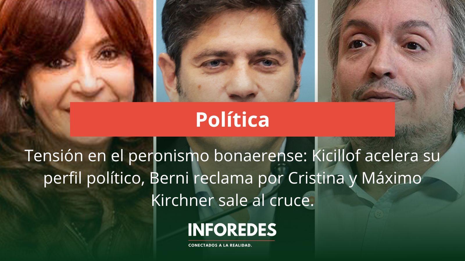 Tensión en el peronismo bonaerense: Kicillof acelera su perfil político, Berni reclama por Cristina y Máximo Kirchner sale al cruce