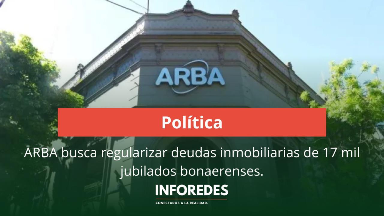 ARBA busca regularizar deudas inmobiliarias de 17 mil jubilados bonaerenses