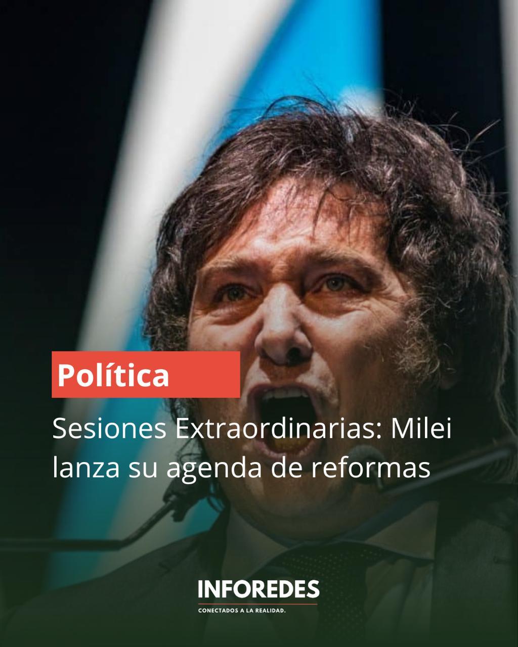 Sesiones Extraordinarias: Milei lanza su agenda de reformas