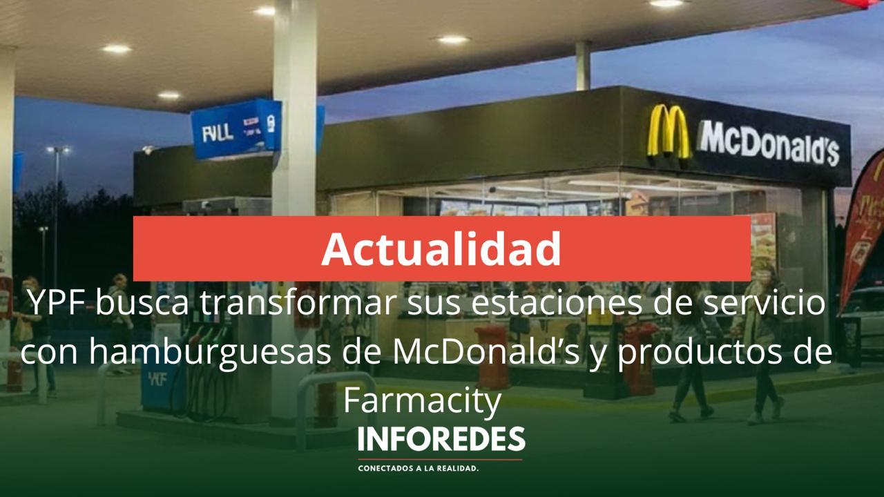 YPF apunta a revolucionar sus estaciones de servicio: hamburguesas de McDonald’s y posibles alianzas con Farmacity