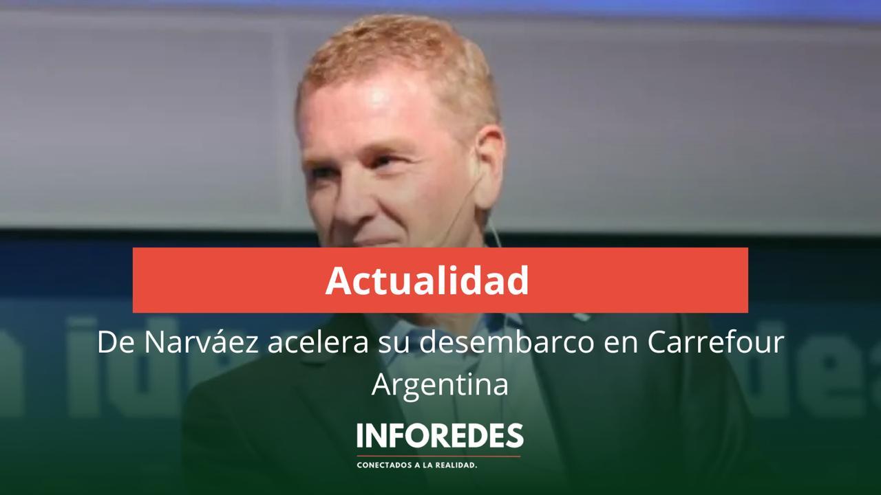De Narváez acelera su desembarco en Carrefour Argentina y define al CEO para la nueva etapa del supermercadismo local