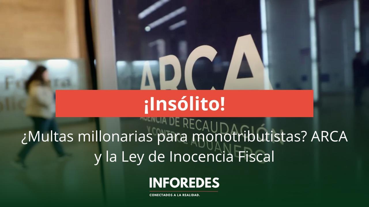 ARCA y la “Inocencia Fiscal”: multas millonarias para monotributistas si el proyecto se aprueba sin cambios