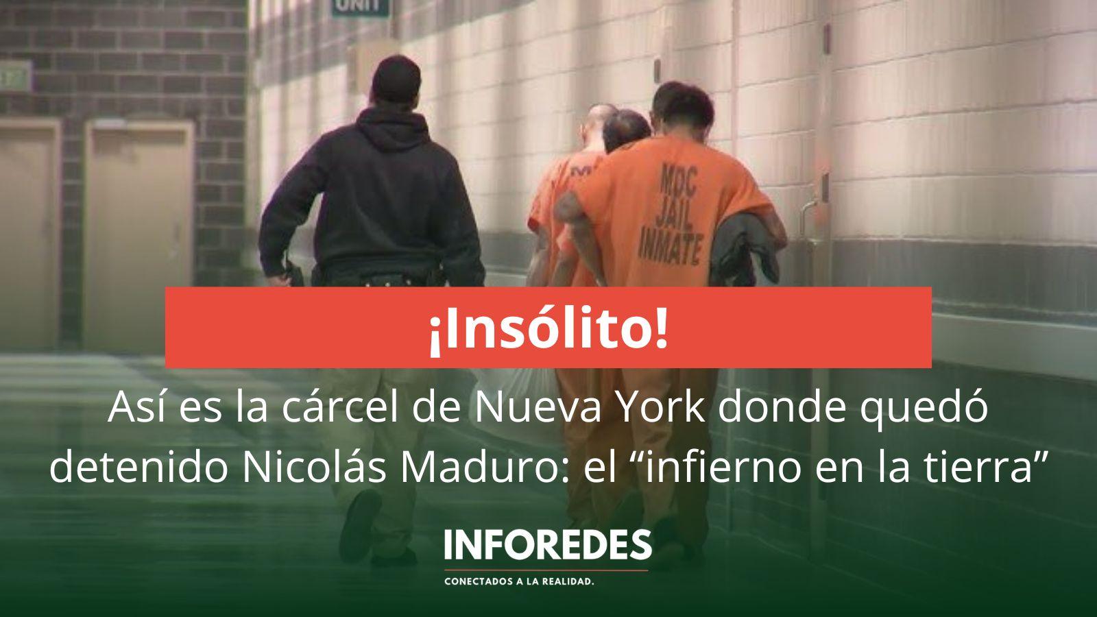 Así es la cárcel de Nueva York donde quedó detenido Nicolás Maduro: el “infierno en la tierra”