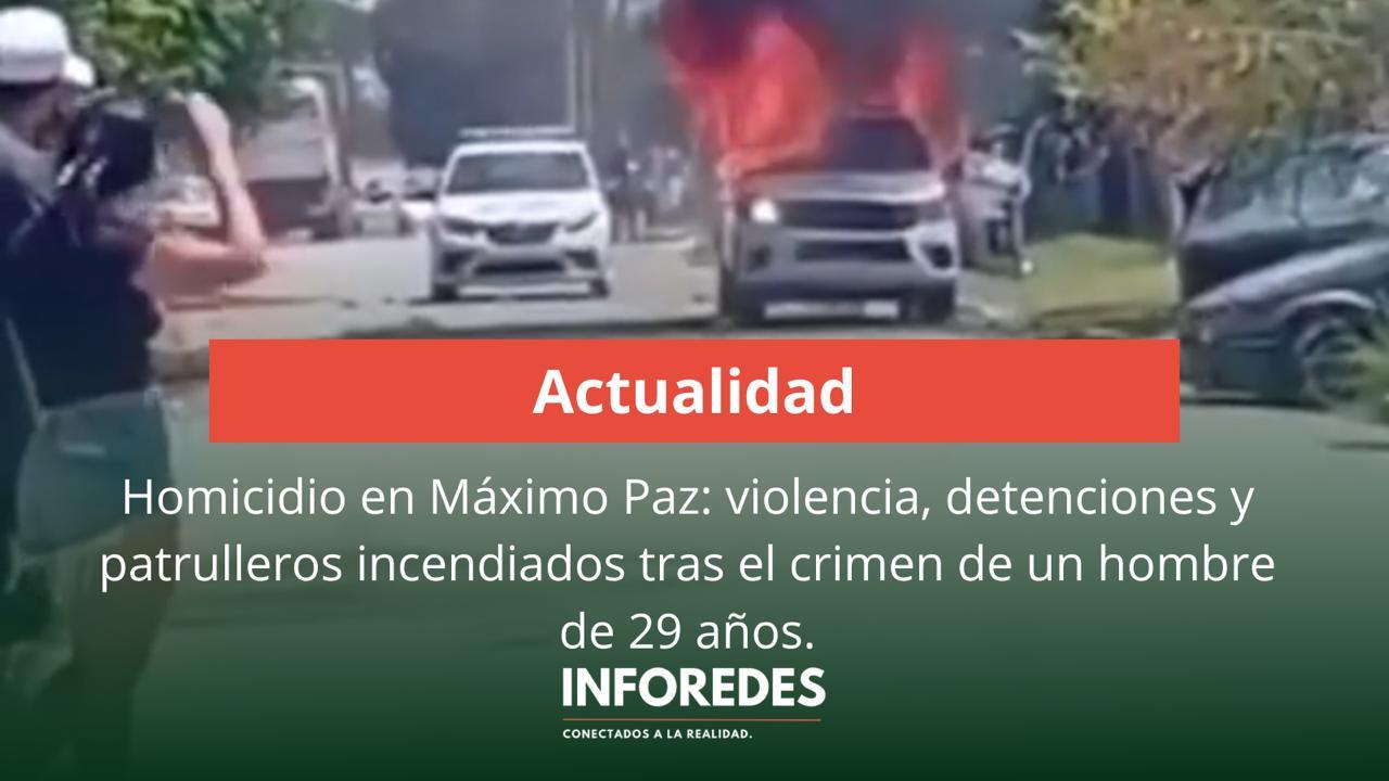 Homicidio en Máximo Paz: violencia, detenciones y patrulleros incendiados tras el crimen de un hombre de 29 años