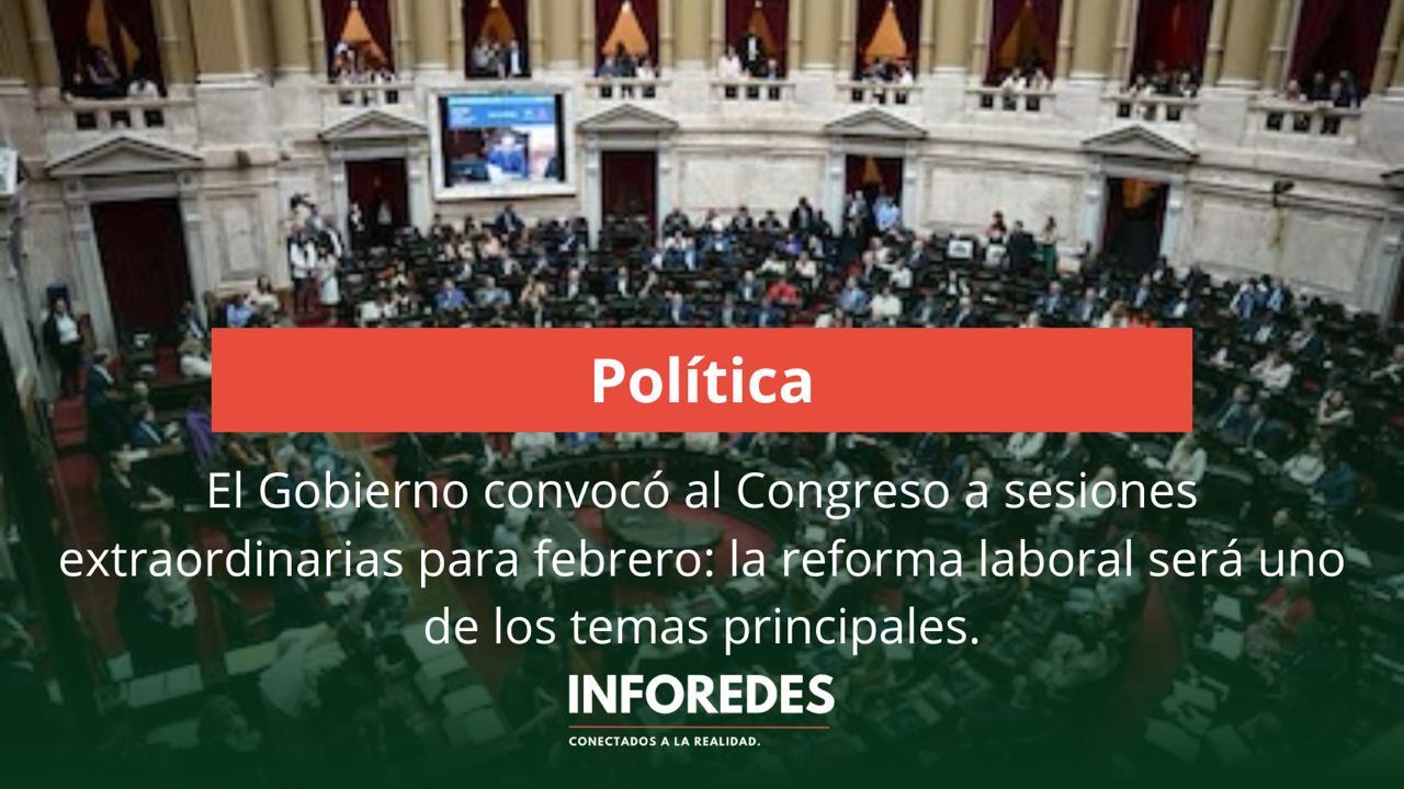 El Gobierno convocó al Congreso a sesiones extraordinarias para febrero: la reforma laboral será uno de los temas principales