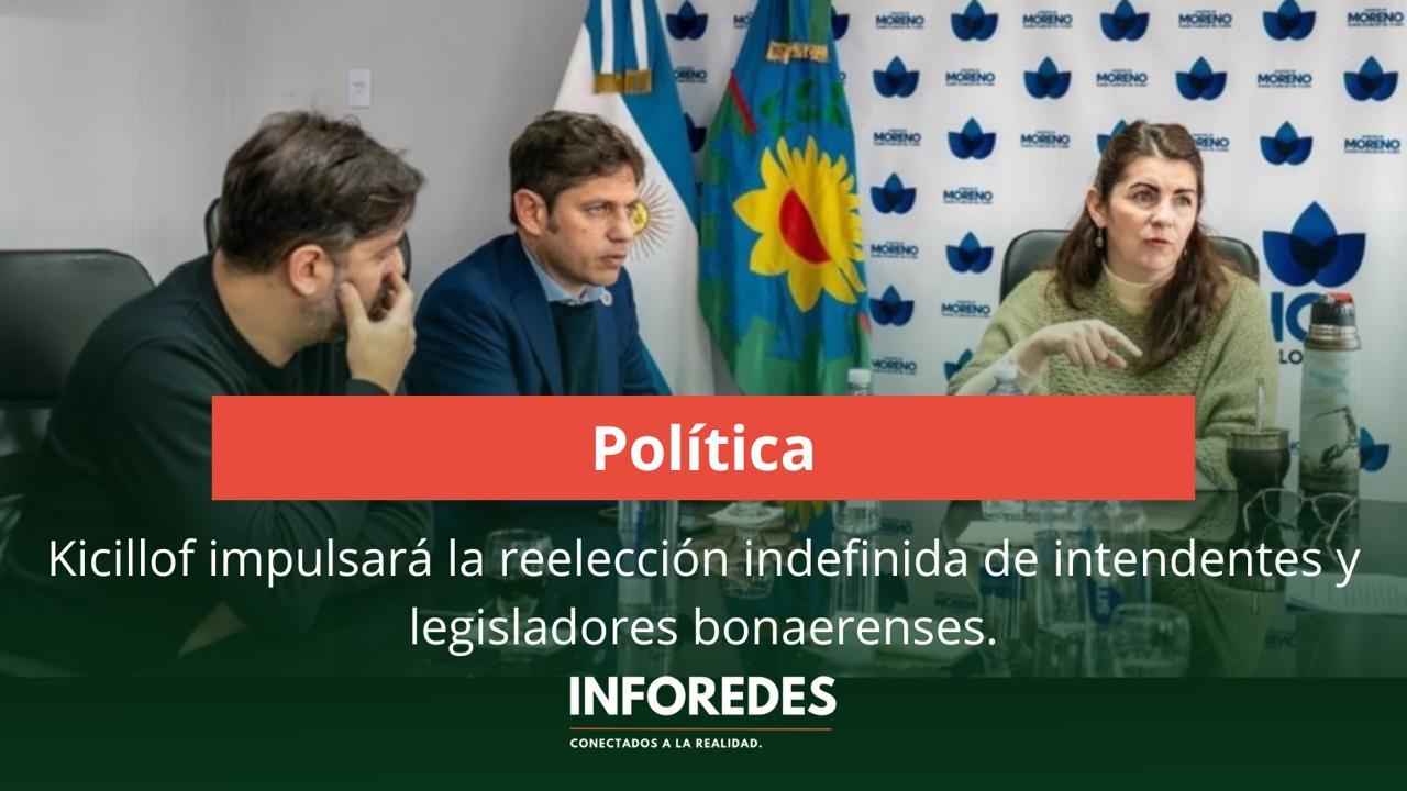 Kicillof impulsará la reelección indefinida de intendentes y legisladores bonaerenses