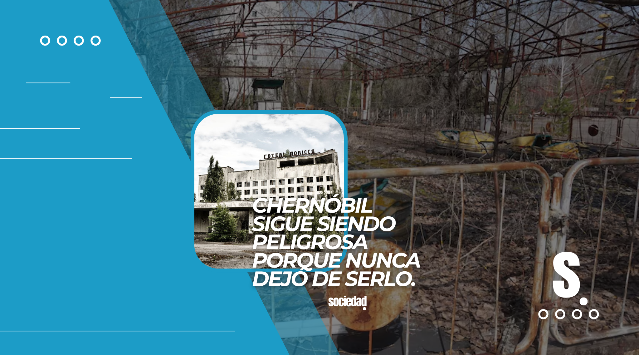 Chernóbil sigue siendo peligrosa porque nunca dejó de serlo.