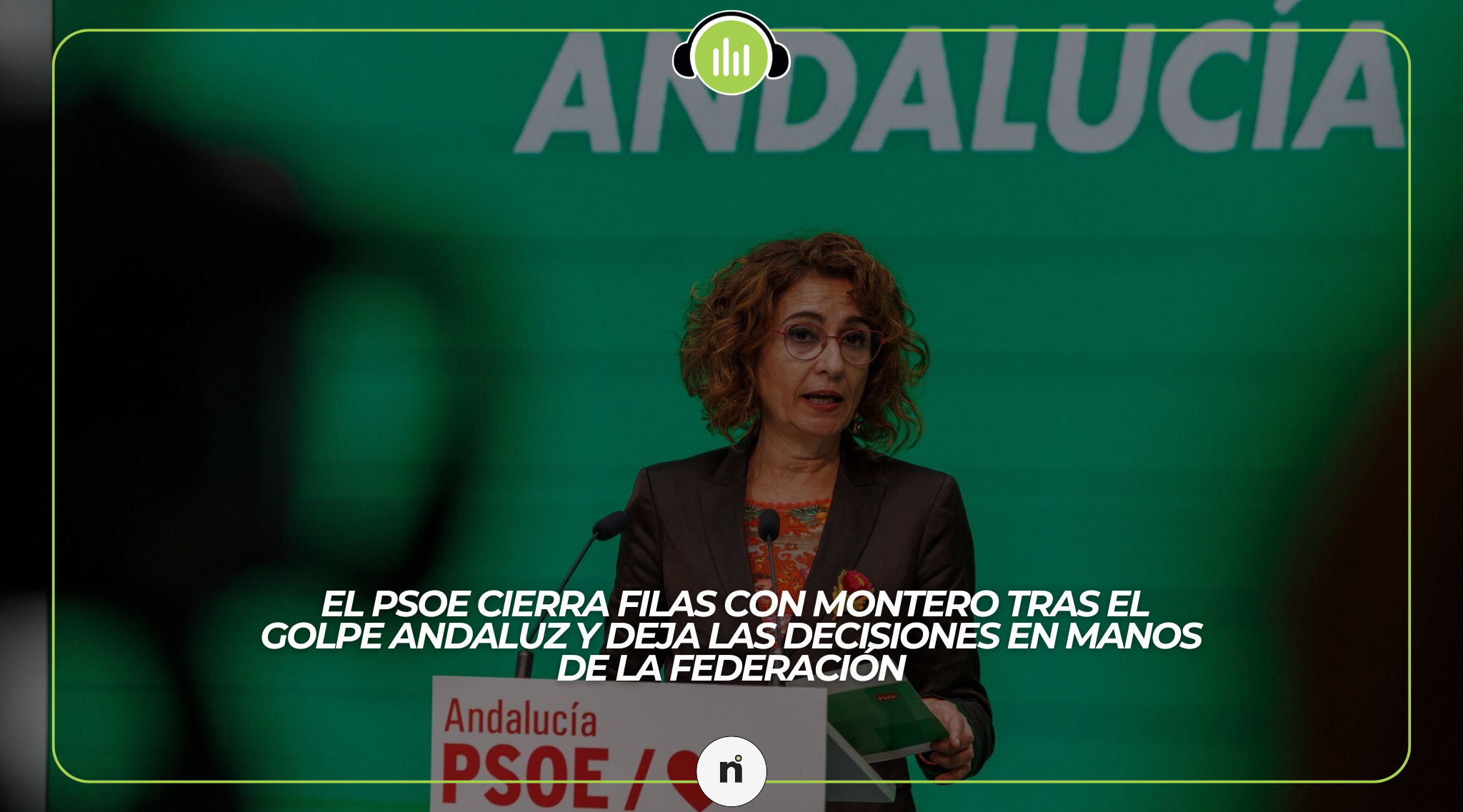 El PSOE cierra filas con Montero tras el golpe andaluz y deja las decisiones en manos de la federación