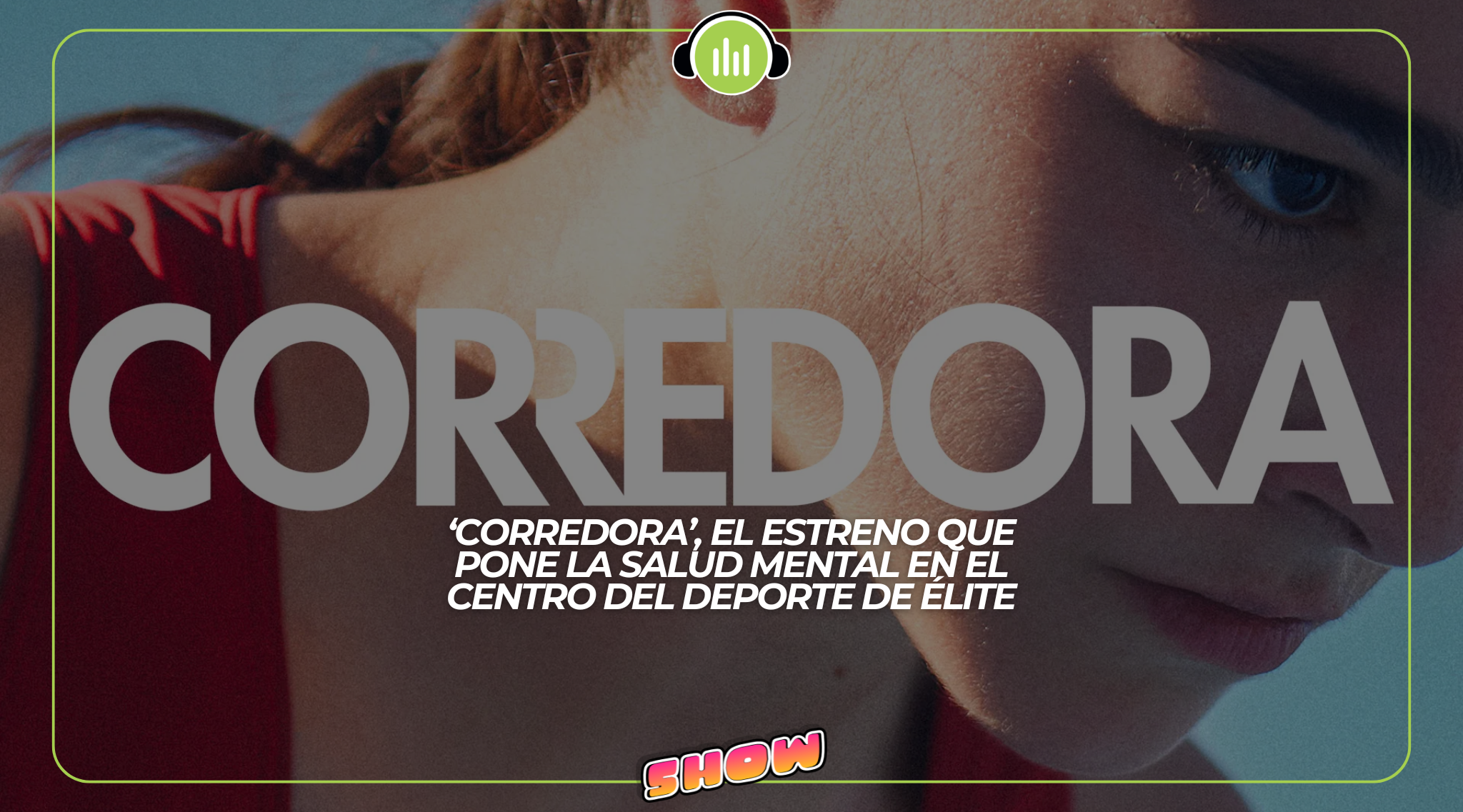 ‘Corredora’, el estreno que pone la salud mental en el centro del deporte de élite.