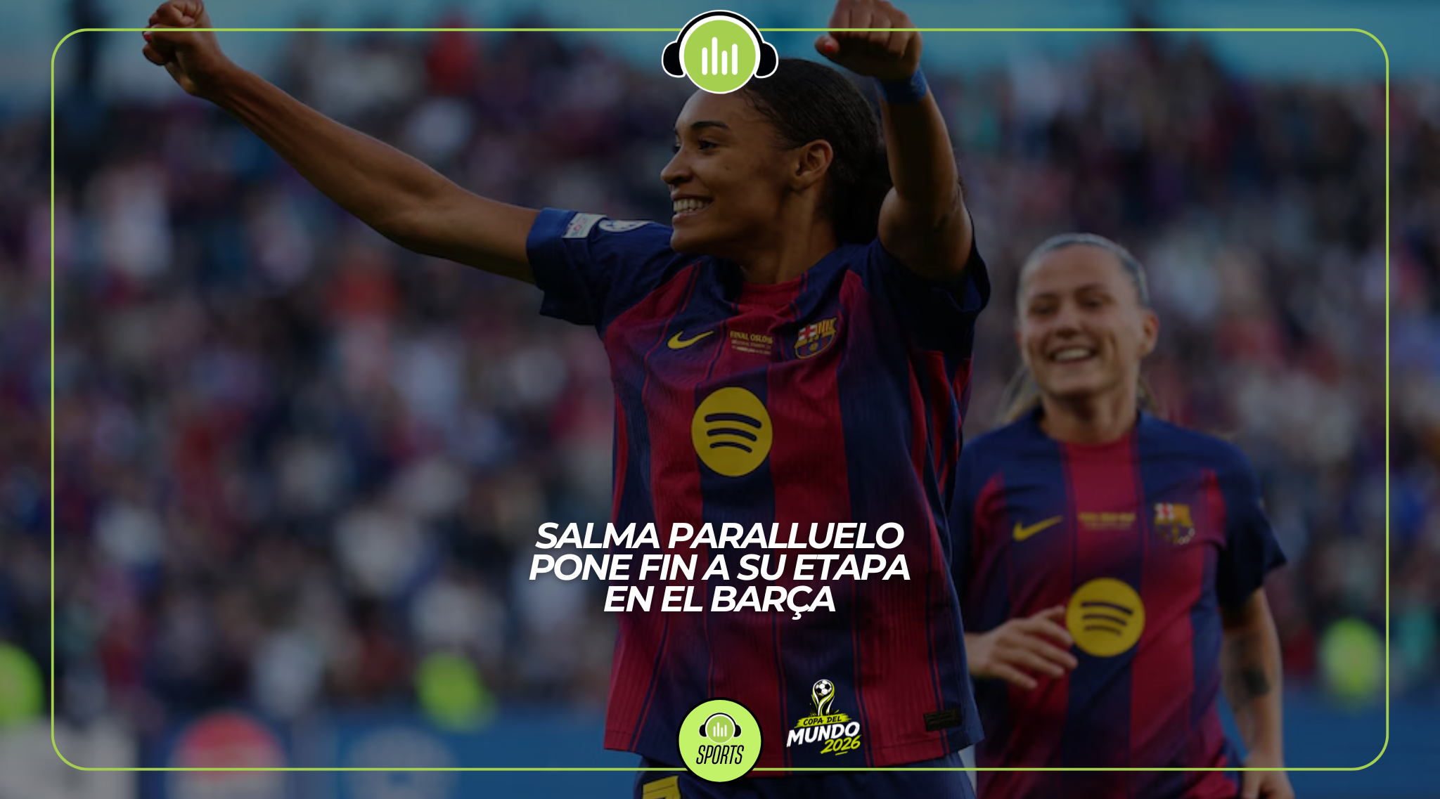 Salma Paralluelo pone fin a su etapa en el Barça: la estrella española no renueva y afrontará un nuevo desafío como agente libre