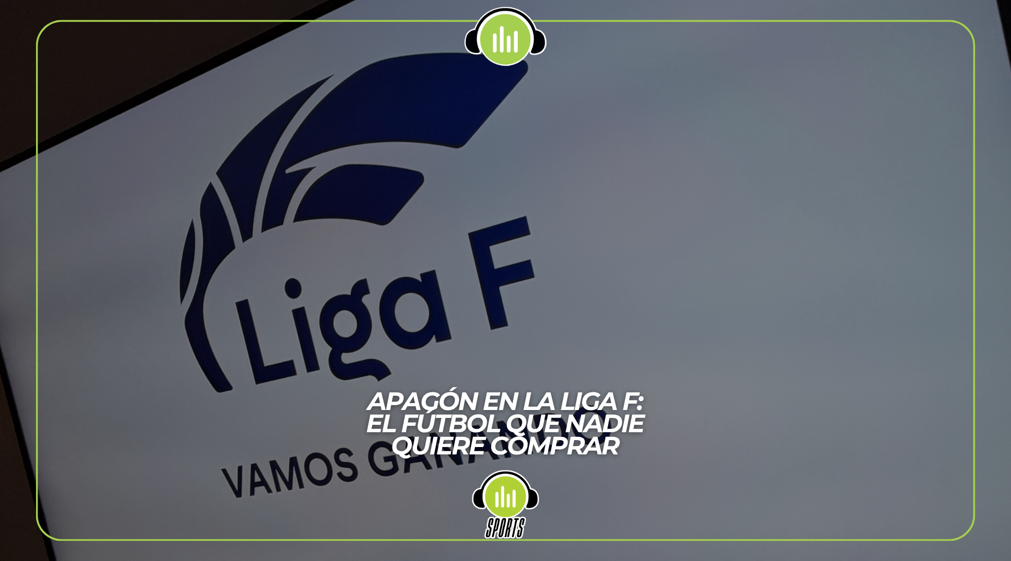 Apagón en la Liga F: el fútbol que nadie quiere comprar