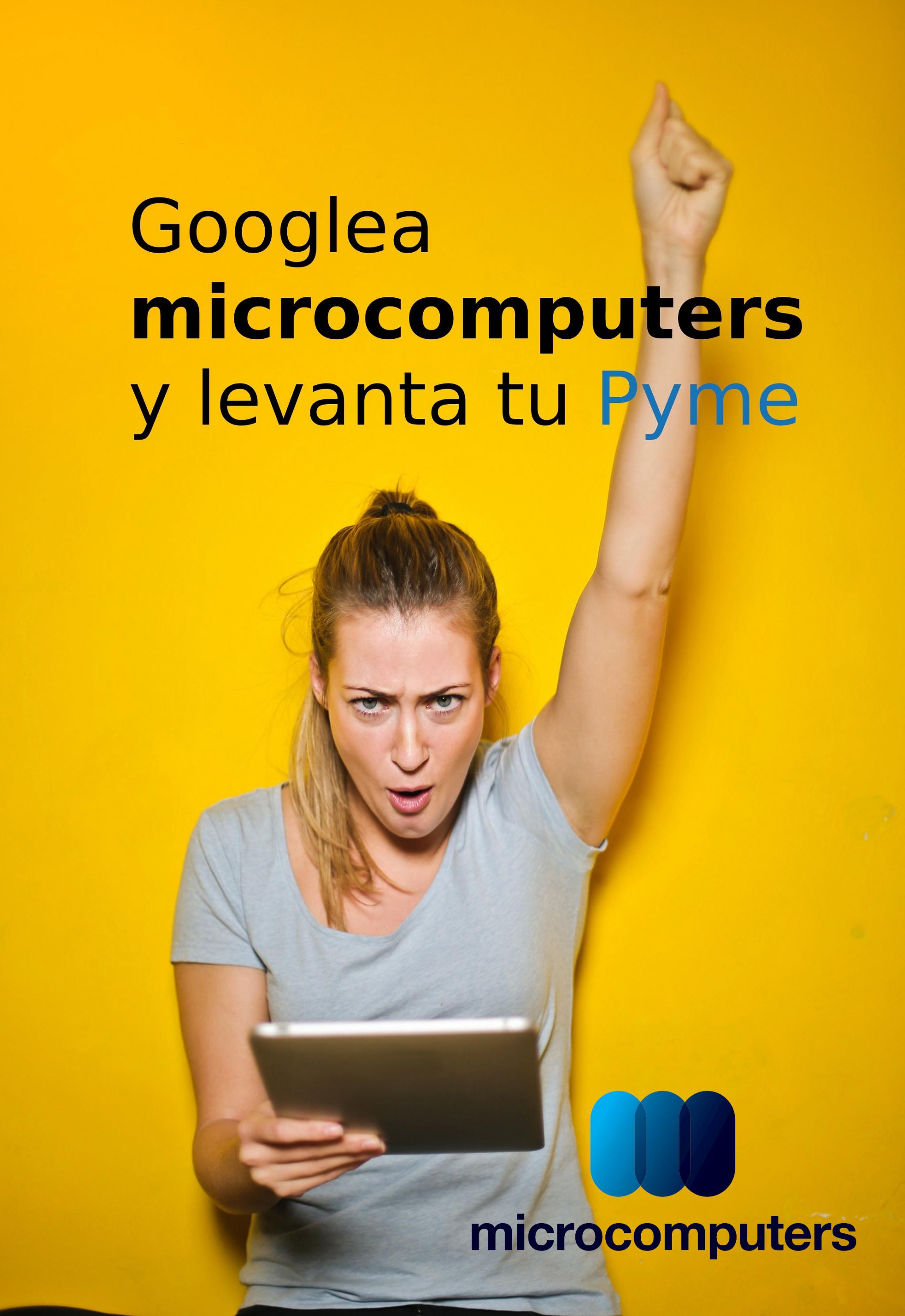 Googlea microcomputers y levanta tu pyme.
